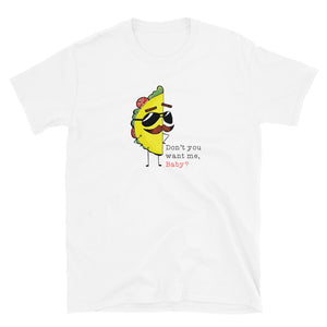 Don't You Want Me Baby? Unisex T-Shirt