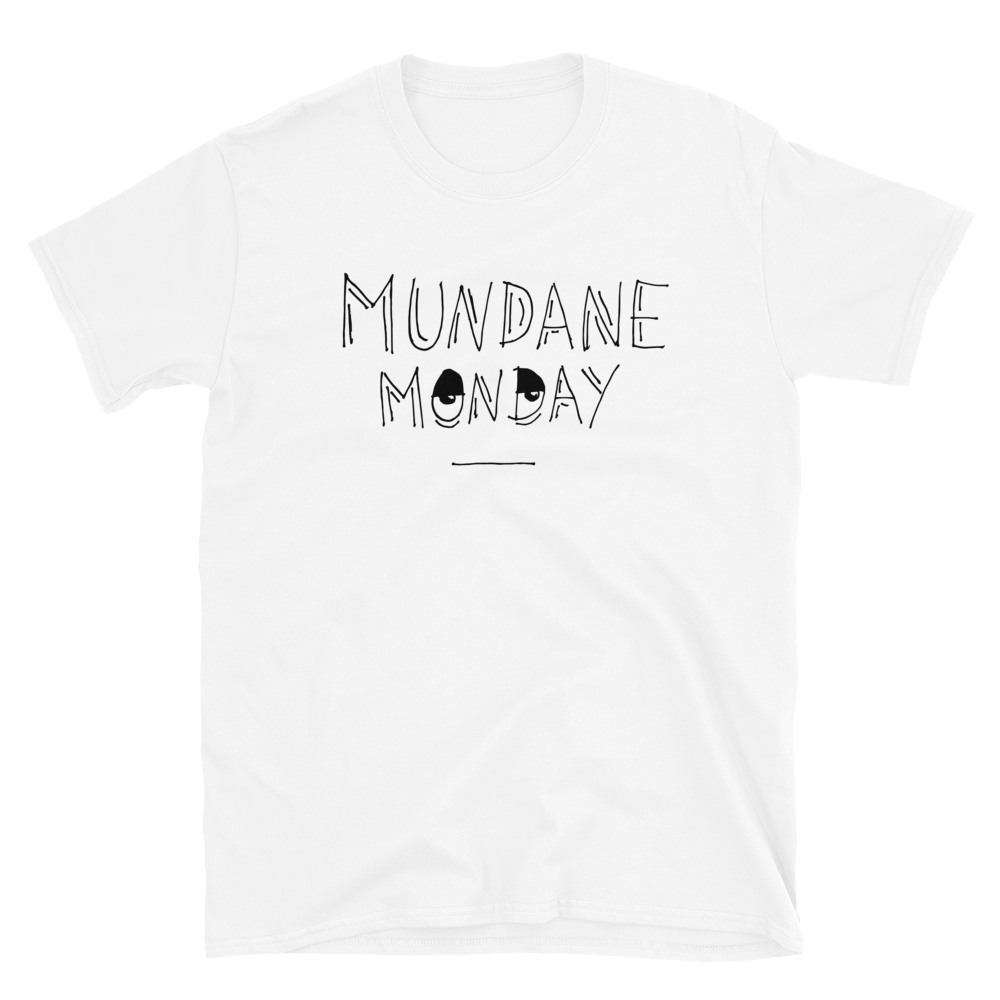 Mundane Monday T-Shirt